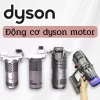 Động cơ thay thế cho máy hút bụi Dyson đầy đủ các dòng. Long Thịnh Tech Dyson Động cơ thay thế cho máy hút bụi Dyson đầy đủ các dòng. Long Thịnh Tech Dyson