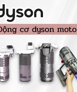 Động cơ thay thế cho máy hút bụi Dyson đầy đủ các dòng.